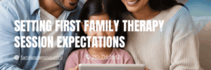 Setting First Family Therapy Session Expectations