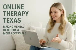 How Online Therapy in Texas Is Making Mental Health Care More Accessible